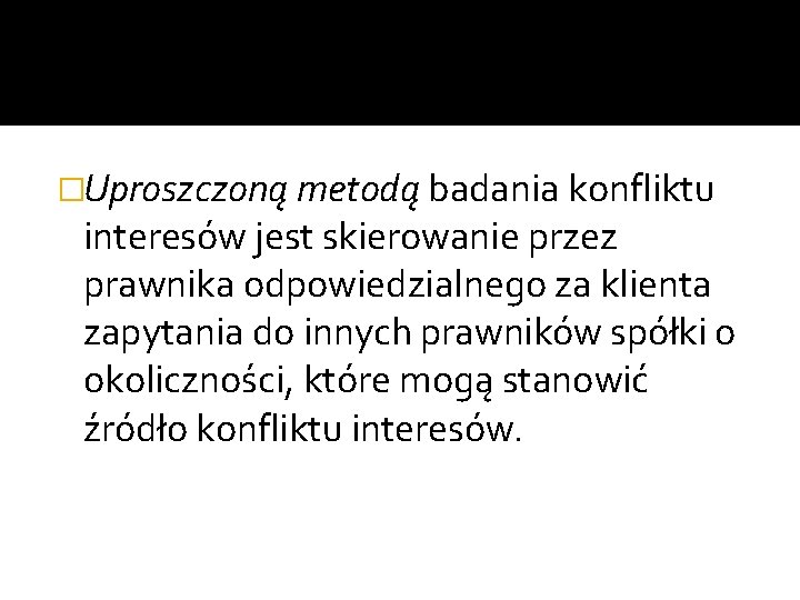 �Uproszczoną metodą badania konfliktu interesów jest skierowanie przez prawnika odpowiedzialnego za klienta zapytania do �Uproszczoną metodą badania konfliktu interesów jest skierowanie przez prawnika odpowiedzialnego za klienta zapytania do