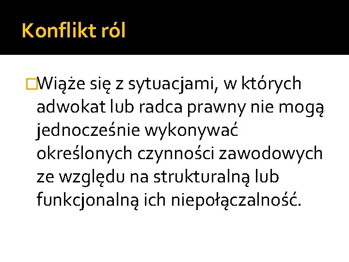 Konflikt ról �Wiąże się z sytuacjami, w których adwokat lub radca prawny nie mogą