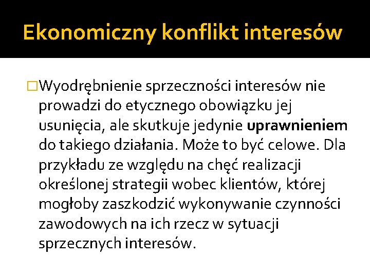 Ekonomiczny konflikt interesów �Wyodrębnienie sprzeczności interesów nie prowadzi do etycznego obowiązku jej usunięcia, ale