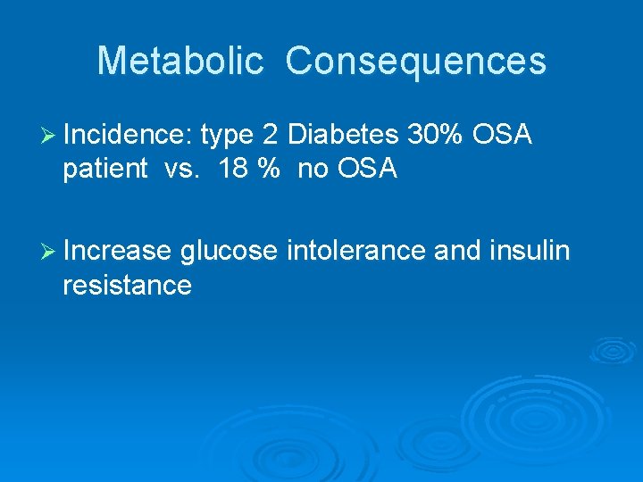 Metabolic Consequences Ø Incidence: type 2 Diabetes 30% OSA patient vs. 18 % no