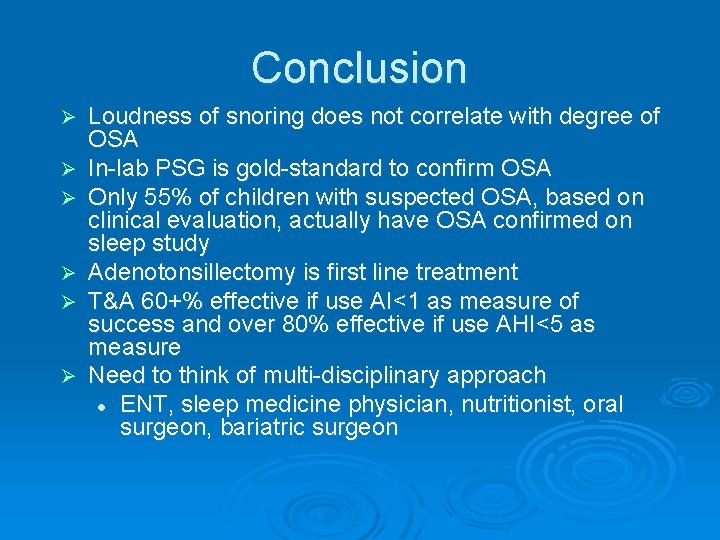 Conclusion Ø Ø Ø Loudness of snoring does not correlate with degree of OSA