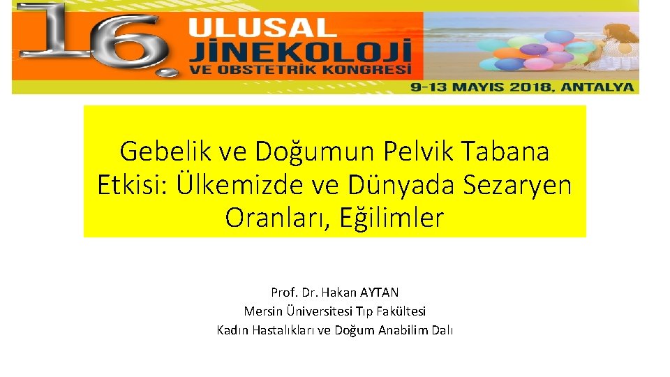 Gebelik ve Doğumun Pelvik Tabana Etkisi: Ülkemizde ve Dünyada Sezaryen Oranları, Eğilimler Prof. Dr.