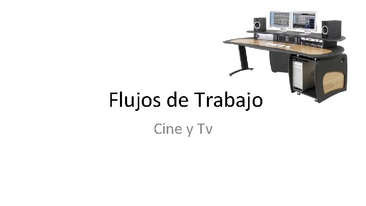 Flujos de Trabajo Cine y Tv 