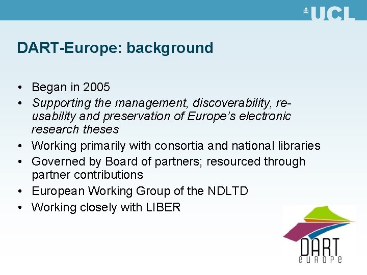 DART-Europe: background • Began in 2005 • Supporting the management, discoverability, reusability and preservation