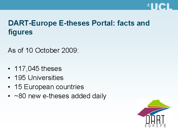 DART-Europe E-theses Portal: facts and figures As of 10 October 2009: • • 117,