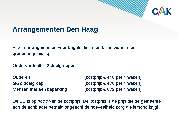 Arrangementen Den Haag Er zijn arrangementen voor begeleiding (combi individuele- en groepsbegeleiding) Onderverdeelt in
