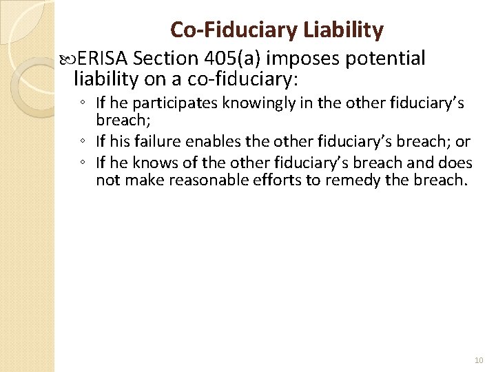 Co-Fiduciary Liability ERISA Section 405(a) imposes potential liability on a co-fiduciary: ◦ If he