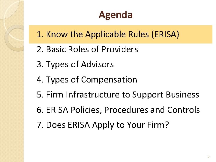 Agenda 1. Know the Applicable Rules (ERISA) 2. Basic Roles of Providers 3. Types
