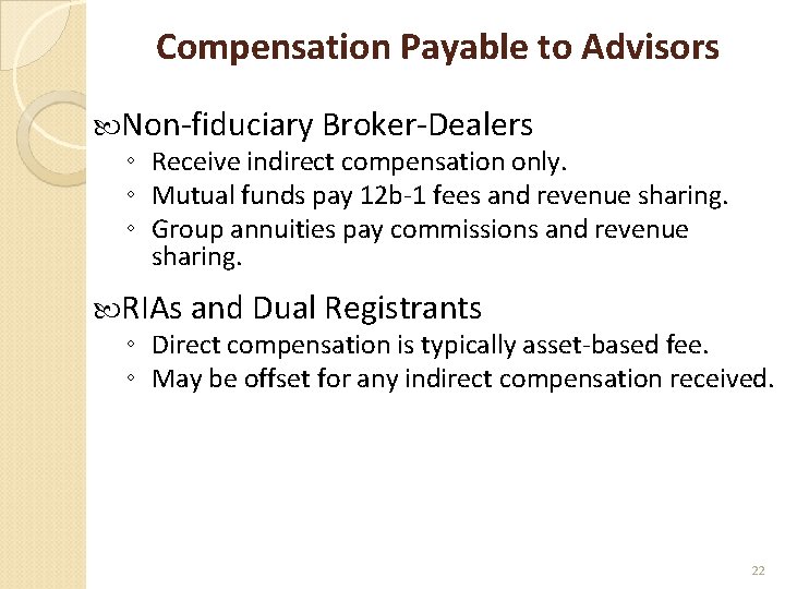 Compensation Payable to Advisors Non-fiduciary Broker-Dealers ◦ Receive indirect compensation only. ◦ Mutual funds