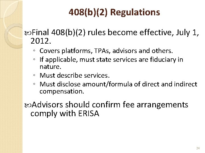 408(b)(2) Regulations Final 408(b)(2) rules become effective, July 1, 2012. ◦ Covers platforms, TPAs,