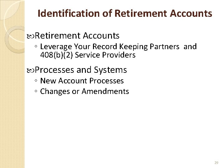 Identification of Retirement Accounts ◦ Leverage Your Record Keeping Partners and 408(b)(2) Service Providers