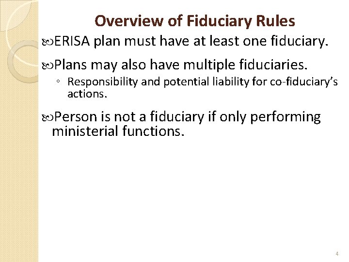 Overview of Fiduciary Rules ERISA plan must have at least one fiduciary. Plans may