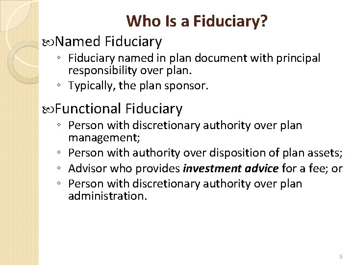 Who Is a Fiduciary? Named Fiduciary ◦ Fiduciary named in plan document with principal