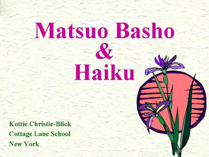 Matsuo Basho & Haiku Kottie Christie-Blick Cottage Lane School New York 