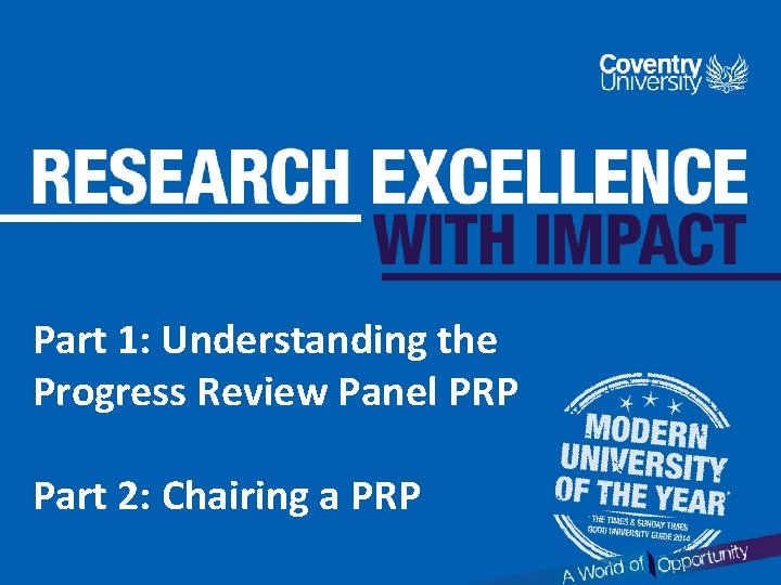 Part 1: Understanding the Progress Review Panel PRP Part 2: Chairing a PRP 
