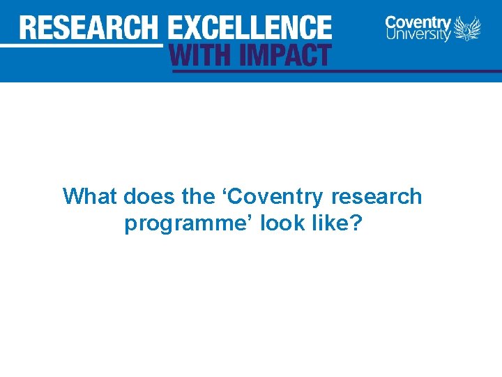What does the ‘Coventry research programme’ look like? 