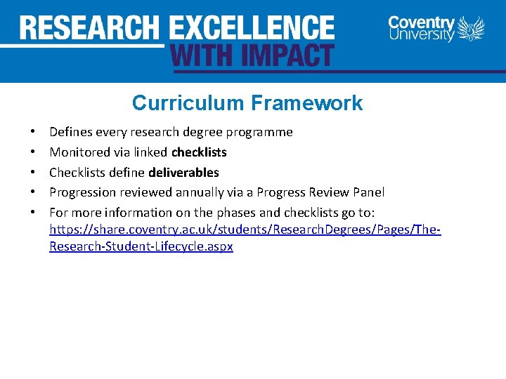 Curriculum Framework • • • Defines every research degree programme Monitored via linked checklists