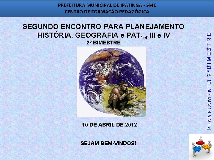 SEGUNDO ENCONTRO PARA PLANEJAMENTO HISTÓRIA, GEOGRAFIA e PAT 1 cf III e IV 2º