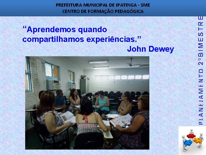 “Aprendemos quando compartilhamos experiências. ” John Dewey PLANEJAMENTO 2ºBIMESTRE PREFEITURA MUNICIPAL DE IPATINGA -