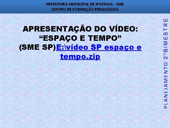 APRESENTAÇÃO DO VÍDEO: “ESPAÇO E TEMPO” (SME SP)E: vídeo SP espaço e tempo. zip