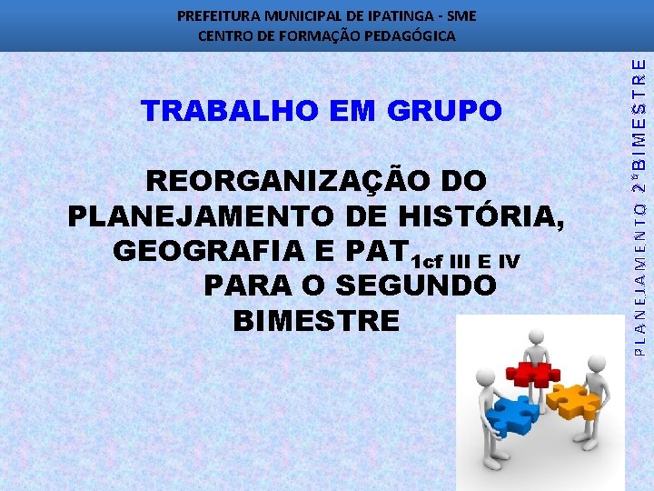 TRABALHO EM GRUPO REORGANIZAÇÃO DO PLANEJAMENTO DE HISTÓRIA, GEOGRAFIA E PAT 1 cf III