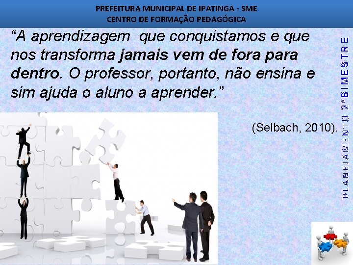 “A aprendizagem que conquistamos e que nos transforma jamais vem de fora para dentro.