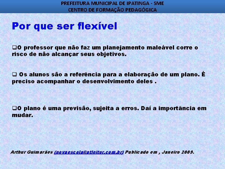 PREFEITURA MUNICIPAL DE IPATINGA - SME CENTRO DE FORMAÇÃO PEDAGÓGICA Por que ser flexível