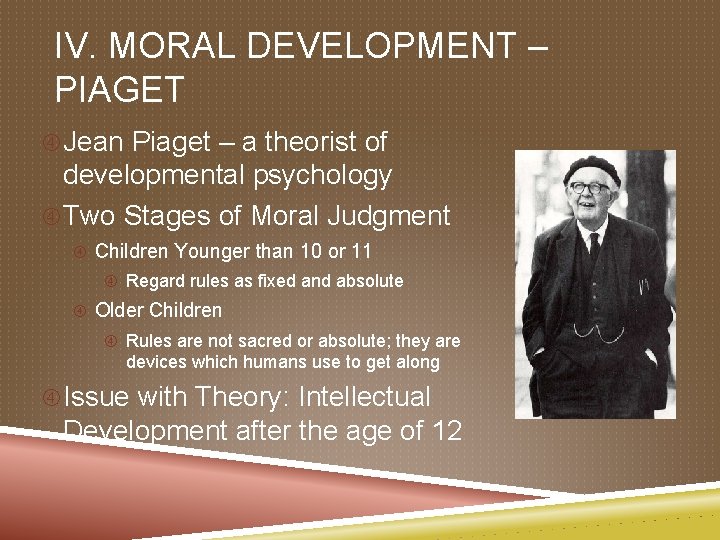 IV. MORAL DEVELOPMENT – PIAGET Jean Piaget – a theorist of developmental psychology Two