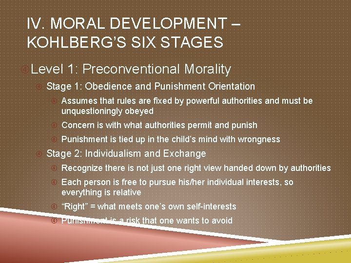 IV. MORAL DEVELOPMENT – KOHLBERG’S SIX STAGES Level 1: Preconventional Morality Stage 1: Obedience
