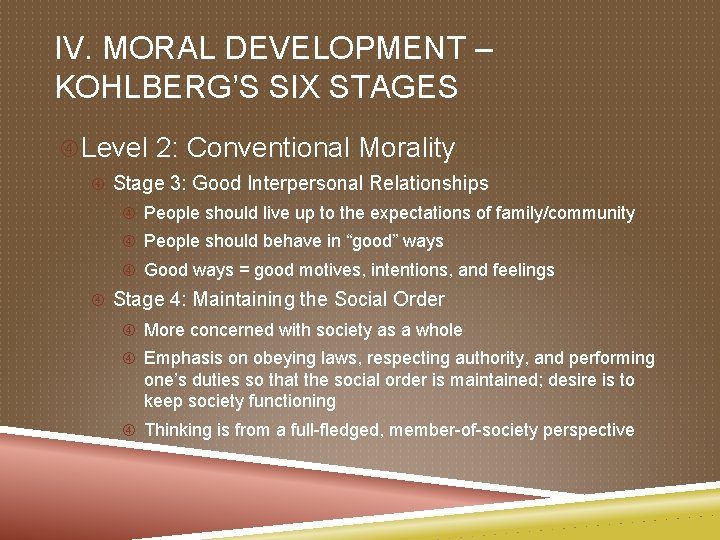IV. MORAL DEVELOPMENT – KOHLBERG’S SIX STAGES Level 2: Conventional Morality Stage 3: Good