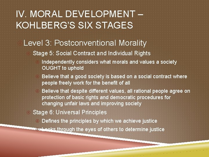 IV. MORAL DEVELOPMENT – KOHLBERG’S SIX STAGES Level 3: Postconventional Morality Stage 5: Social