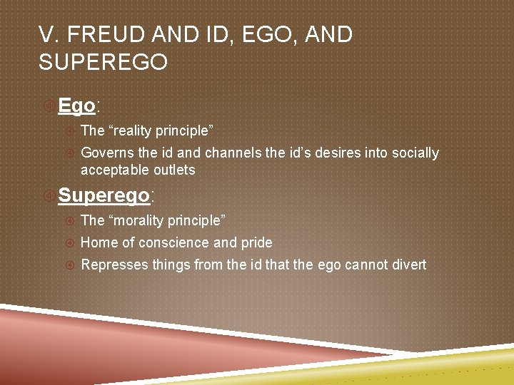 V. FREUD AND ID, EGO, AND SUPEREGO Ego: The “reality principle” Governs the id