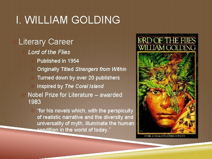 I. WILLIAM GOLDING Literary Career Lord of the Flies Published in 1954 Originally Titled