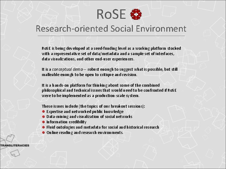 Ro. SE Research-oriented Social Environment Ro. SE is being developed at a seed-funding level Ro. SE Research-oriented Social Environment Ro. SE is being developed at a seed-funding level