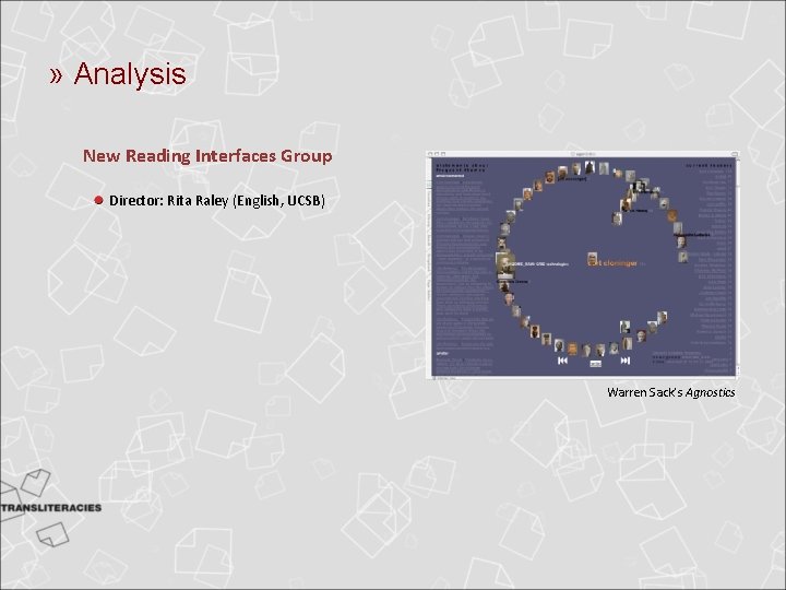 » Analysis New Reading Interfaces Group Director: Rita Raley (English, UCSB) Warren Sack’s Agnostics » Analysis New Reading Interfaces Group Director: Rita Raley (English, UCSB) Warren Sack’s Agnostics
