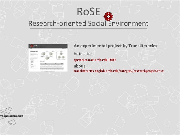 Ro. SE Research-oriented Social Environment An experimental project by Transliteracies beta site: spectrum. mat. Ro. SE Research-oriented Social Environment An experimental project by Transliteracies beta site: spectrum. mat.