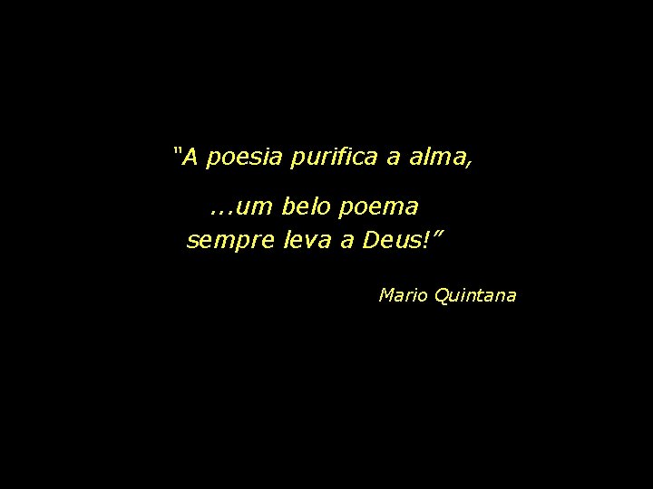 “A poesia purifica a alma, . . . um belo poema sempre leva a