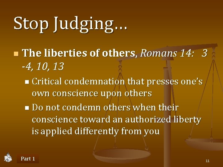 Stop Judging… n The liberties of others, Romans 14: 3 -4, 10, 13 n