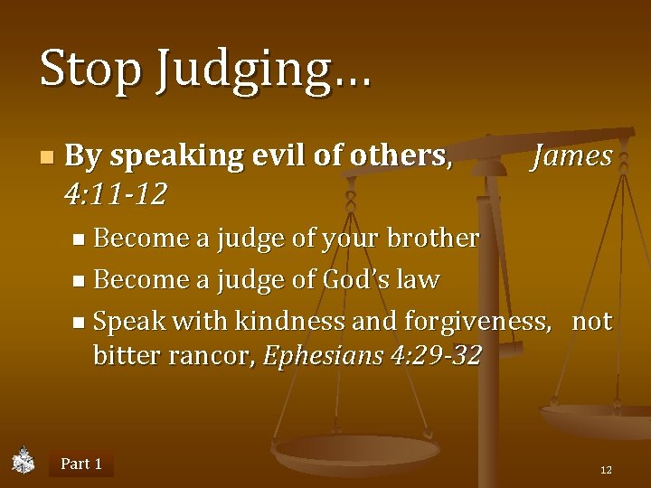 Stop Judging… n By speaking evil of others, 4: 11 -12 James n Become