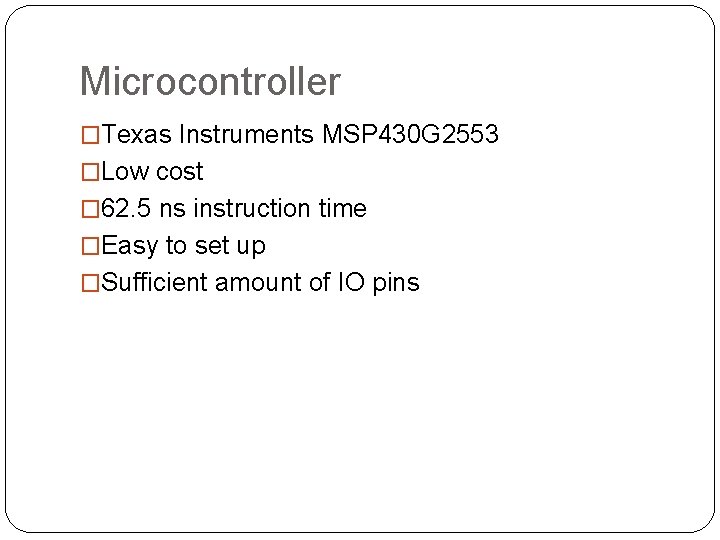 Microcontroller �Texas Instruments MSP 430 G 2553 �Low cost � 62. 5 ns instruction