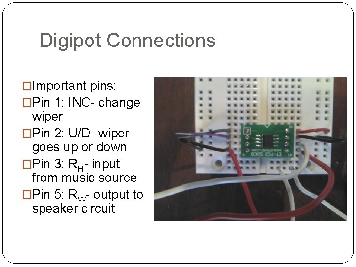 Digipot Connections �Important pins: �Pin 1: INC- change wiper �Pin 2: U/D- wiper goes