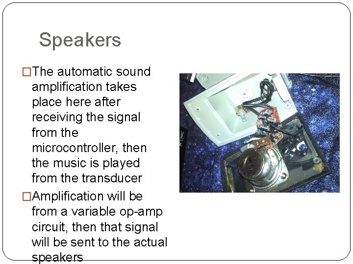 Speakers �The automatic sound amplification takes place here after receiving the signal from the