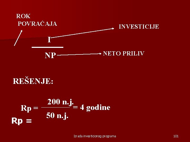 ROK POVRAĆAJA INVESTICIJE I NP NETO PRILIV REŠENJE: 200 n. j. = 4 godine