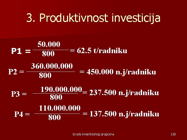 3. Produktivnost investicija 50. 000 = 62. 5 t/radniku P 1 = 800 360.