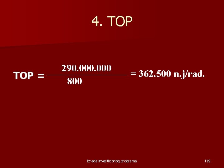 4. TOP = 290. 000 800 = 362. 500 n. j/rad. Izrada investicionog programa