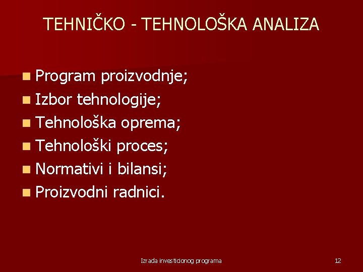 TEHNIČKO TEHNOLOŠKA ANALIZA n Program proizvodnje; n Izbor tehnologije; n Tehnološka oprema; n Tehnološki