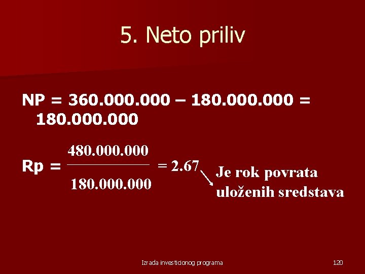 5. Neto priliv NP = 360. 000 – 180. 000 = 180. 000 Rp