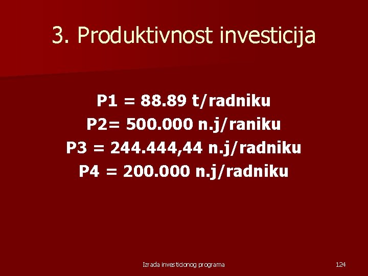 3. Produktivnost investicija P 1 = 88. 89 t/radniku P 2= 500. 000 n.