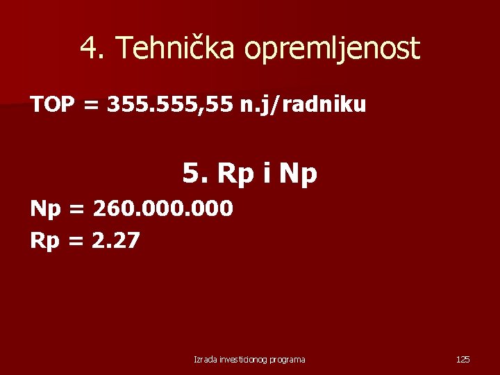 4. Tehnička opremljenost TOP = 355. 555, 55 n. j/radniku 5. Rp i Np