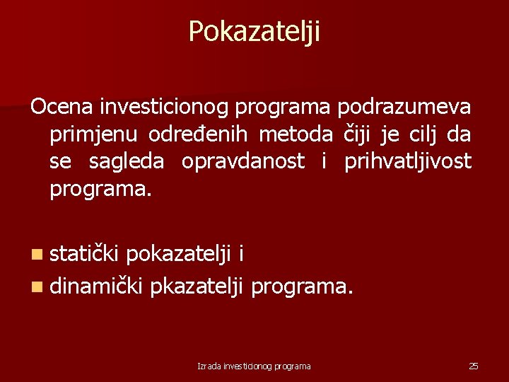 Pokazatelji Ocena investicionog programa podrazumeva primjenu određenih metoda čiji je cilj da se sagleda
